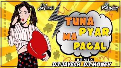 TUNA PYAR MA PAGAL-DJ JAYESH DJ MONEY